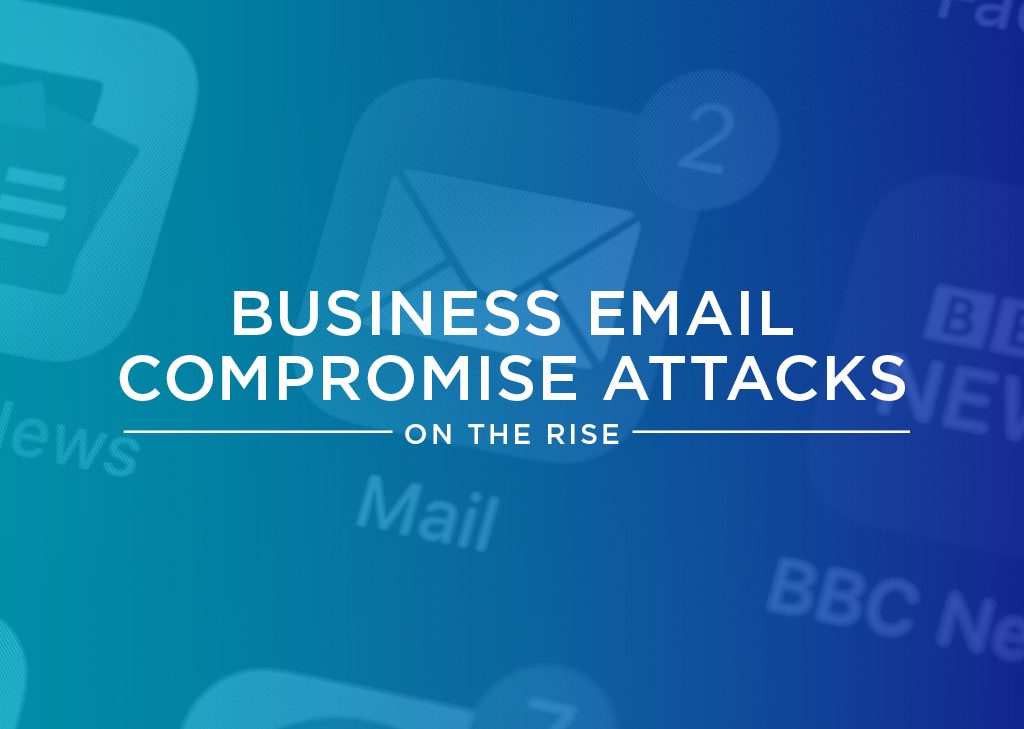 Security Alert: Business Email Attacks Are on the Rise
